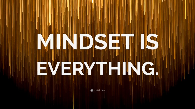 “MINDSET IS EVERYTHING.” — Desktop Wallpaper