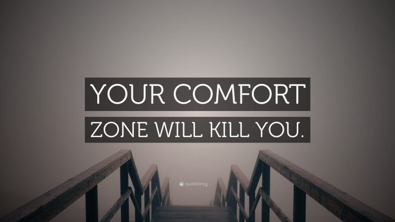 “YOUR COMFORT ZONE WILL KILL YOU.” — Desktop Wallpaper