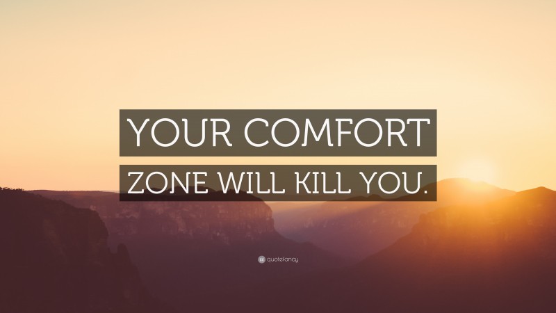 “YOUR COMFORT ZONE WILL KILL YOU.” — Desktop Wallpaper