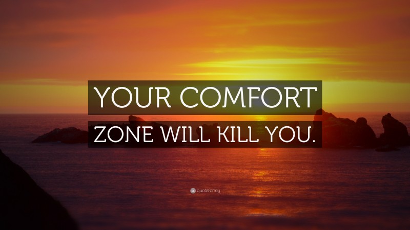 “YOUR COMFORT ZONE WILL KILL YOU.” — Desktop Wallpaper