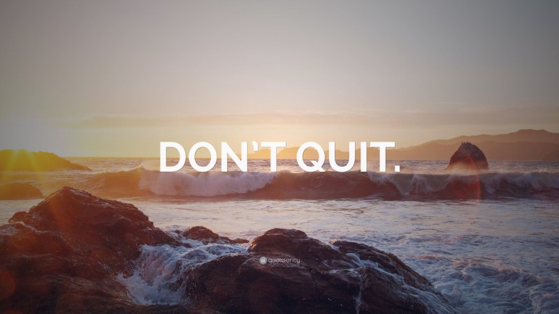“DON’T QUIT.” — Desktop Wallpaper