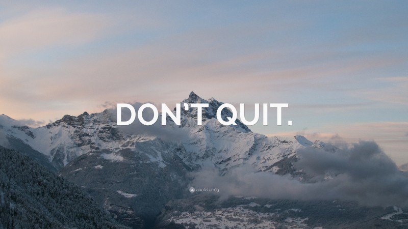 “DON’T QUIT.” — Desktop Wallpaper