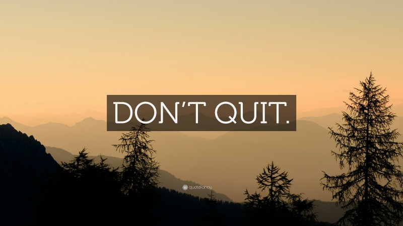 “DON’T QUIT.” — Desktop Wallpaper