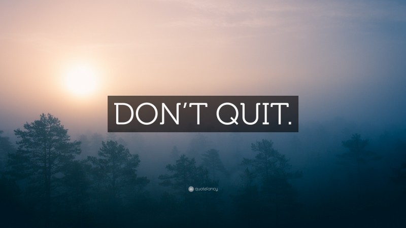 “DON’T QUIT.” — Desktop Wallpaper