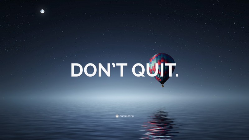 “DON’T QUIT.” — Desktop Wallpaper