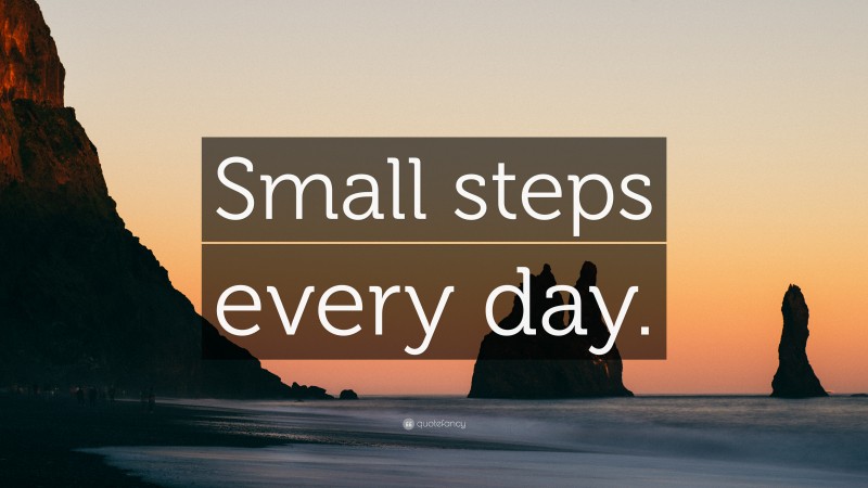 “Small steps every day.” — Desktop Wallpaper