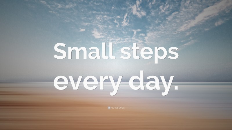 “Small steps every day.” — Desktop Wallpaper
