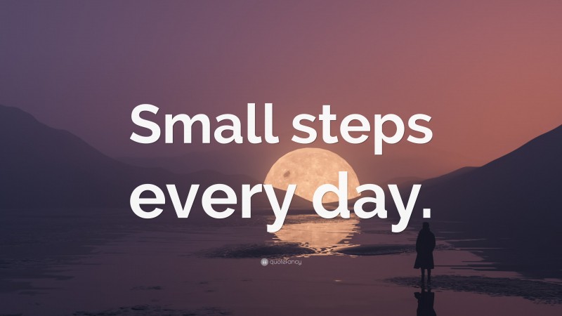 “Small steps every day.” — Desktop Wallpaper