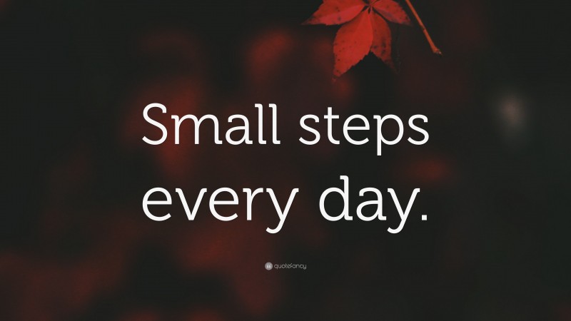 “Small steps every day.” — Desktop Wallpaper