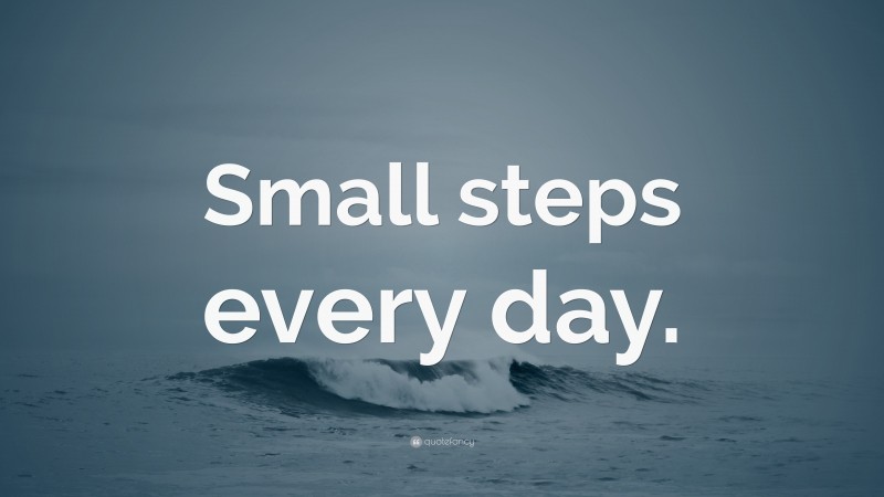 “Small steps every day.” — Desktop Wallpaper