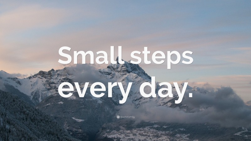 “Small steps every day.” — Desktop Wallpaper