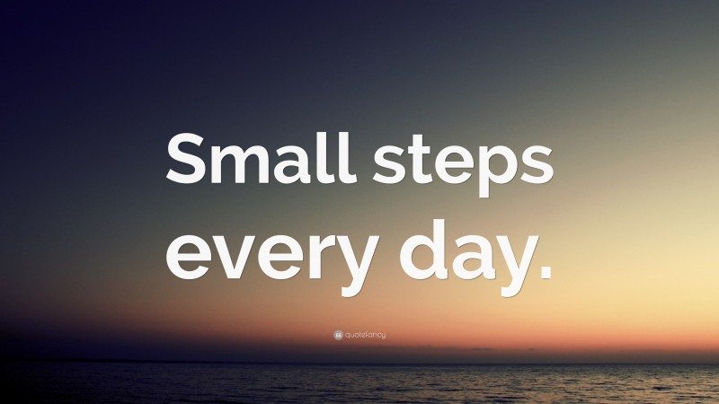 “Small steps every day.” — Desktop Wallpaper