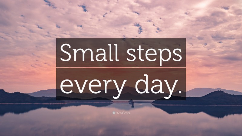 “Small steps every day.” — Desktop Wallpaper