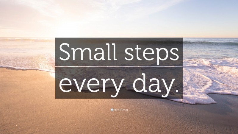 “Small steps every day.” — Desktop Wallpaper