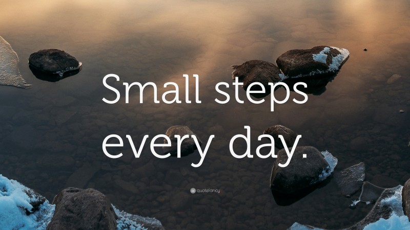 “Small steps every day.” — Desktop Wallpaper