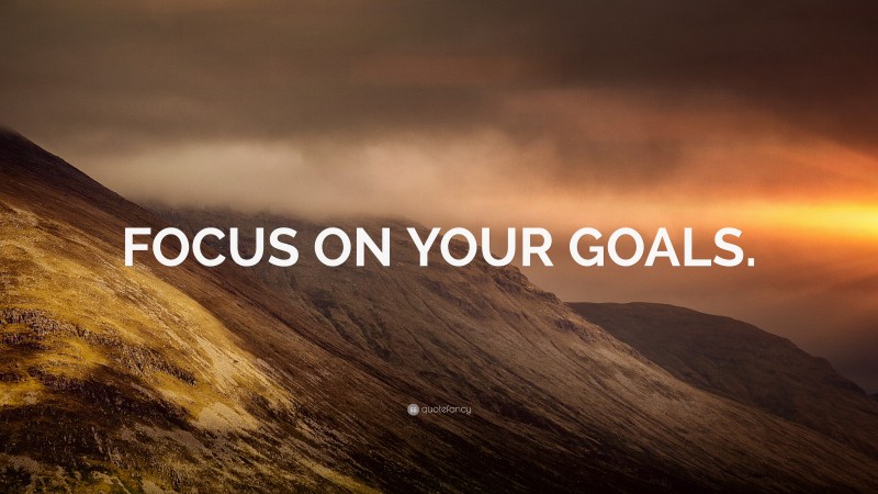 “FOCUS ON YOUR GOALS.” — Desktop Wallpaper