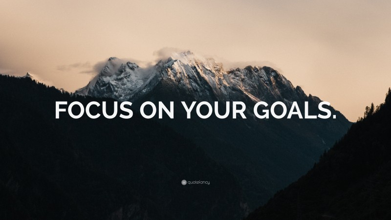 “FOCUS ON YOUR GOALS.” — Desktop Wallpaper