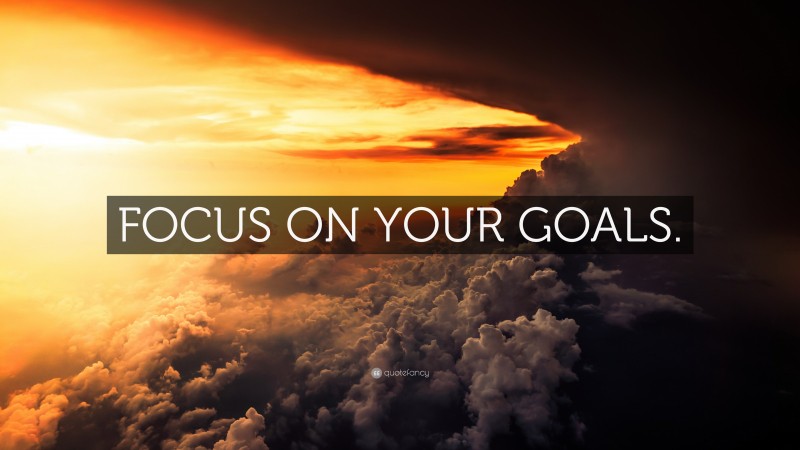 “FOCUS ON YOUR GOALS.” — Desktop Wallpaper