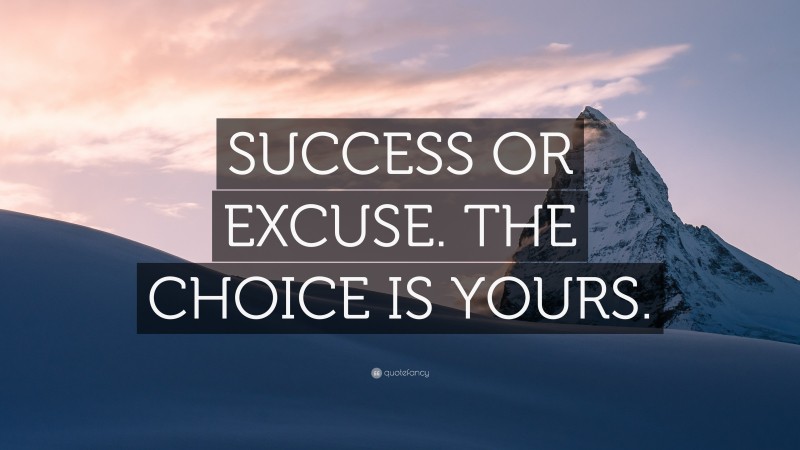 “SUCCESS OR EXCUSE. THE CHOICE IS YOURS.” — Desktop Wallpaper