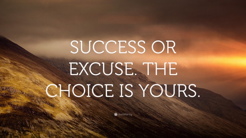 “SUCCESS OR EXCUSE. THE CHOICE IS YOURS.” — Desktop Wallpaper