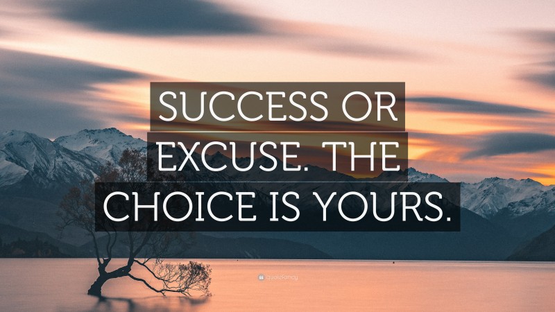 “SUCCESS OR EXCUSE. THE CHOICE IS YOURS.” — Desktop Wallpaper