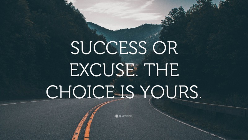 “SUCCESS OR EXCUSE. THE CHOICE IS YOURS.” — Desktop Wallpaper