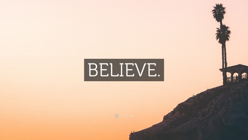 “BELIEVE.” — Desktop Wallpaper