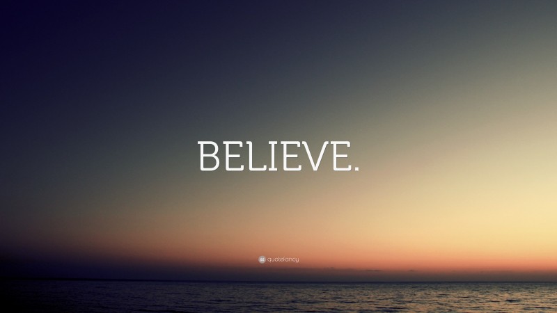 “BELIEVE.” — Desktop Wallpaper