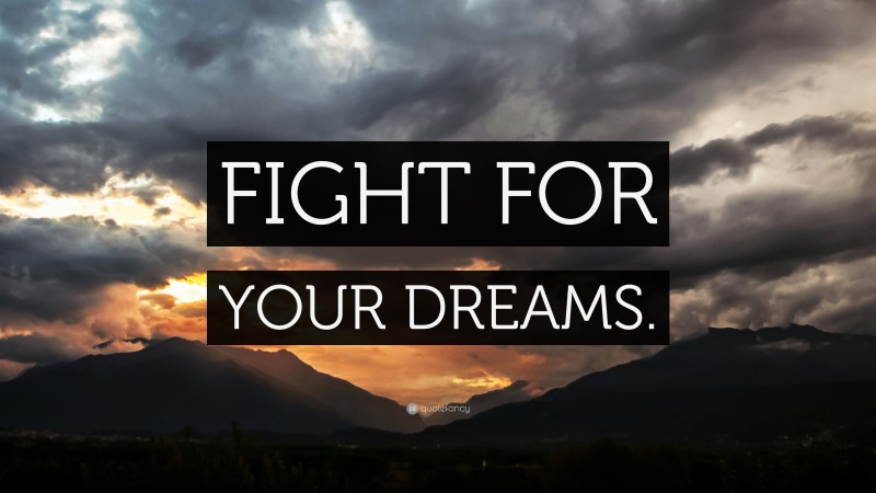 “FIGHT FOR YOUR DREAMS.” — Desktop Wallpaper