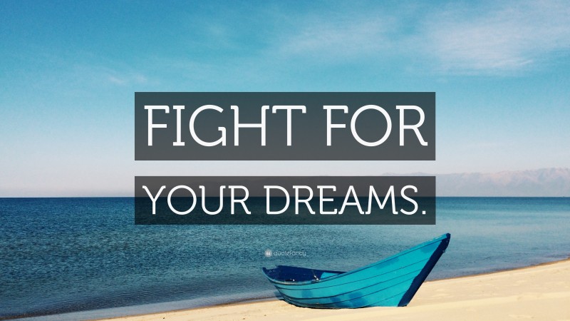 “FIGHT FOR YOUR DREAMS.” — Desktop Wallpaper