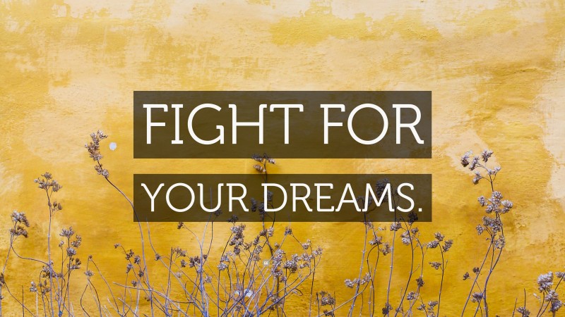 “FIGHT FOR YOUR DREAMS.” — Desktop Wallpaper