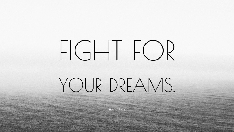 “FIGHT FOR YOUR DREAMS.” — Desktop Wallpaper