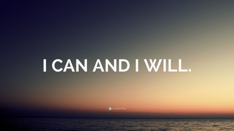 “I CAN AND I WILL.” — Desktop Wallpaper