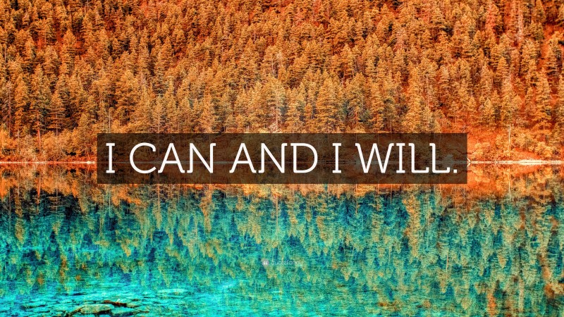 “I CAN AND I WILL.” Wallpaper by QuoteFancy