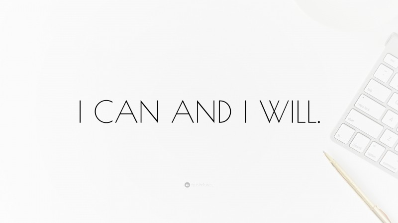 “I CAN AND I WILL.” — Desktop Wallpaper