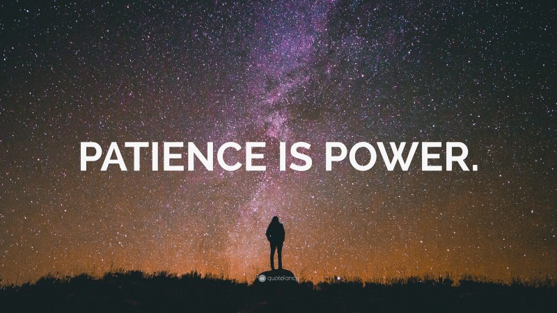 “PATIENCE IS POWER.” — Desktop Wallpaper