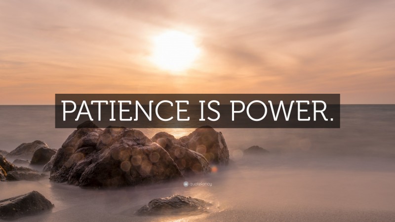 “PATIENCE IS POWER.” — Desktop Wallpaper