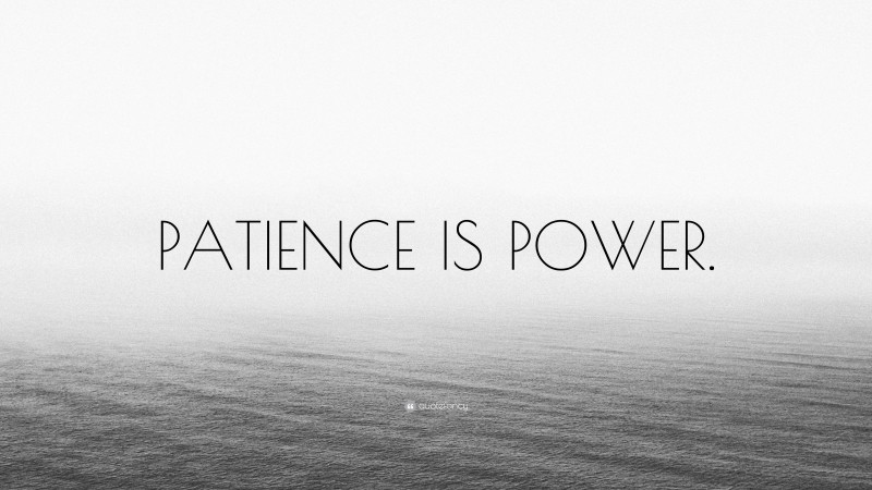 “PATIENCE IS POWER.” — Desktop Wallpaper