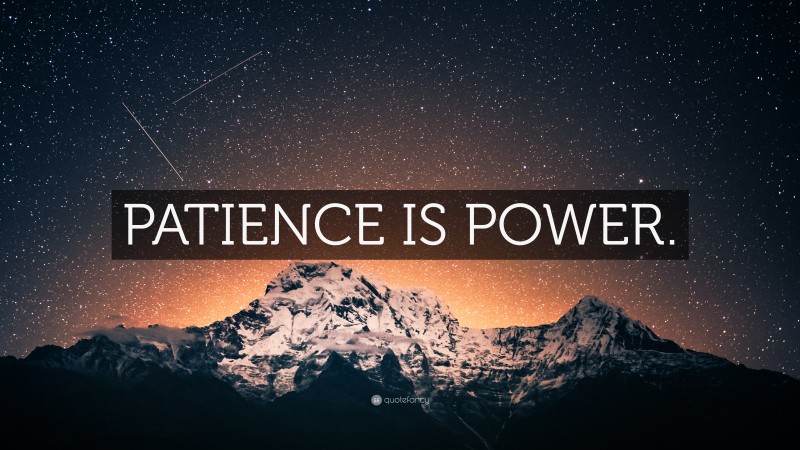 “PATIENCE IS POWER.” — Desktop Wallpaper