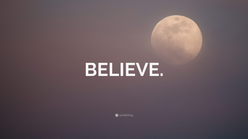 “BELIEVE.” — Desktop Wallpaper