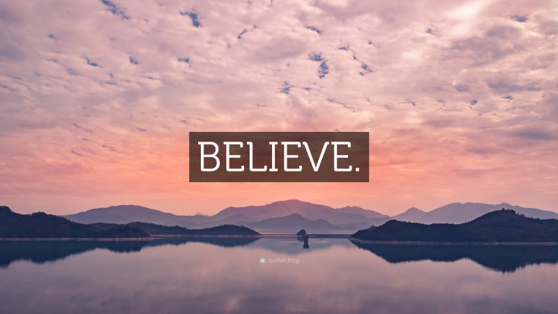 “BELIEVE.” — Desktop Wallpaper