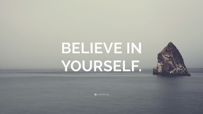 “BELIEVE IN YOURSELF.” — Desktop Wallpaper