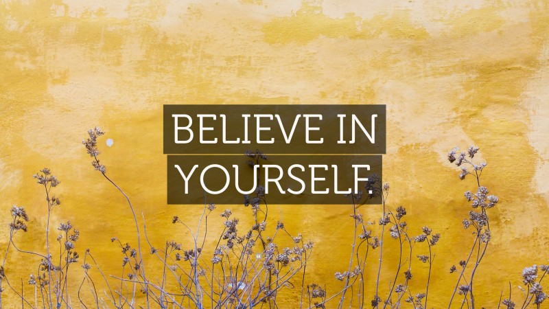 “BELIEVE IN YOURSELF.” — Desktop Wallpaper