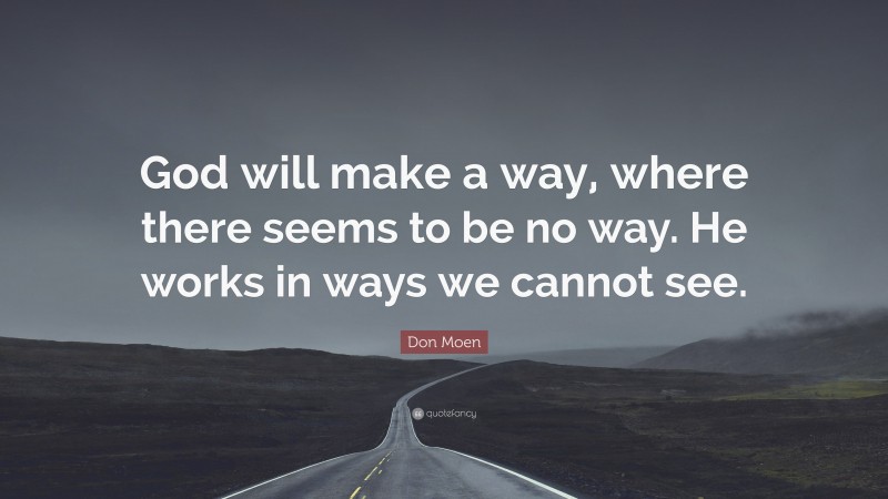 Don Moen Quote: “God will make a way, where there seems to be no way. He works in ways we cannot see.”