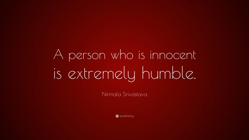 Nirmala Srivastava Quote: “A person who is innocent is extremely humble.”