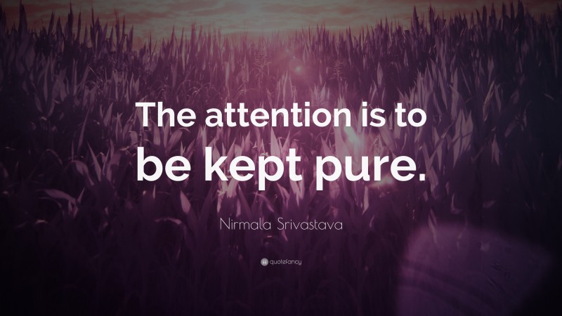 Nirmala Srivastava Quote: “The attention is to be kept pure.”