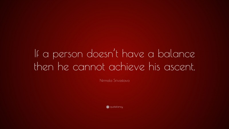 Nirmala Srivastava Quote: “If a person doesn’t have a balance then he cannot achieve his ascent.”
