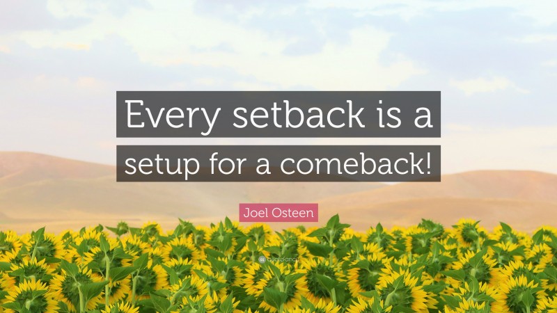 Joel Osteen Quote: “Every setback is a setup for a comeback!”