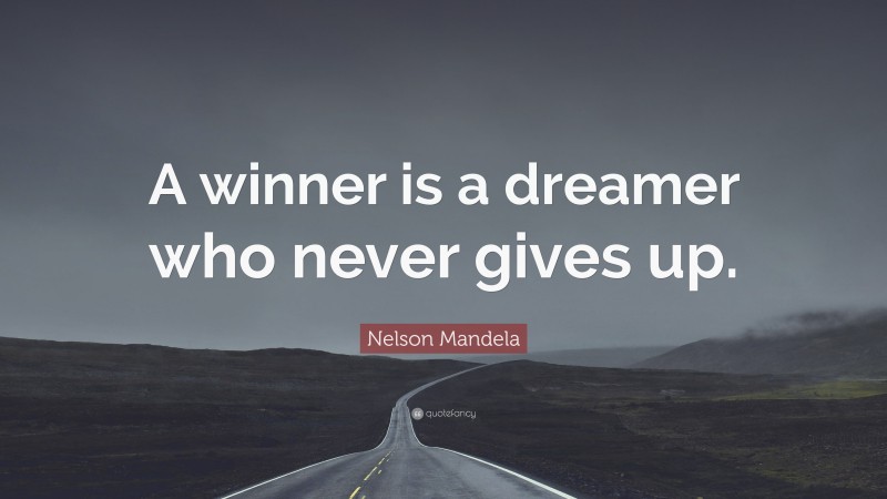 Nelson Mandela Quote: “A winner is a dreamer who never gives up.”