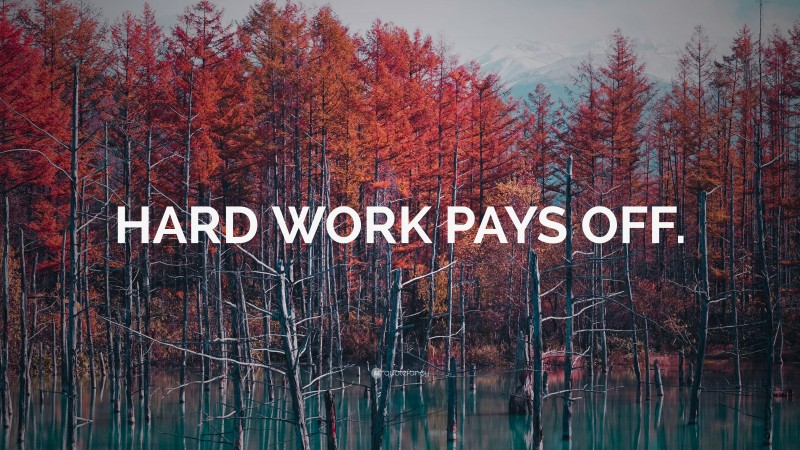 “HARD WORK PAYS OFF.” — Desktop Wallpaper